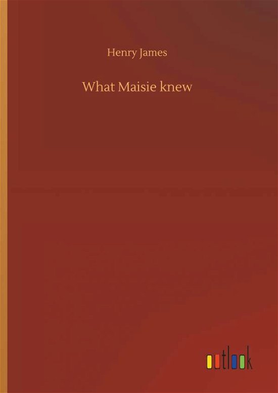 What Maisie knew - James - Bücher -  - 9783732694921 - 23. Mai 2018