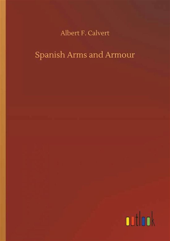 Cover for Calvert · Spanish Arms and Armour (Bog) (2018)