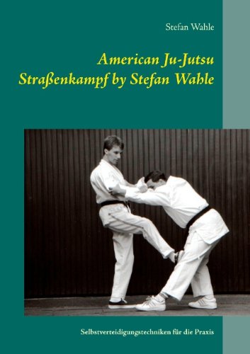 Cover for Stefan Wahle · American Ju-Jutsu Strassenkampf by Stefan Wahle: Selbstverteidigungstechniken fur die Praxis (Paperback Book) [German edition] (2017)