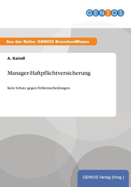 Cover for A Kaindl · Manager-Haftpflichtversicherung: Kein Schutz gegen Fehlentscheidungen (Paperback Book) (2015)