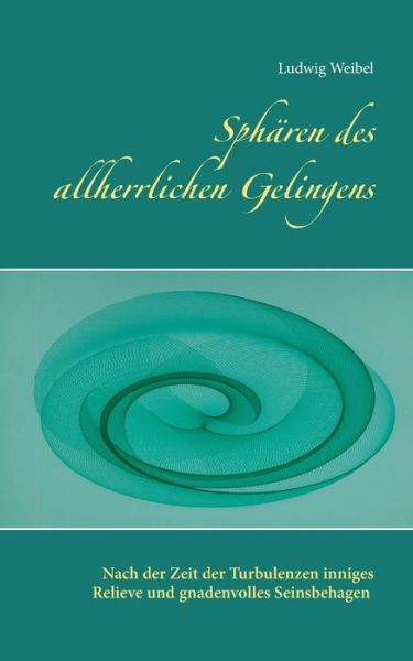 Cover for Ludwig Weibel · Spharen Des Allherrlichen Gelingens (Paperback Book) (2015)