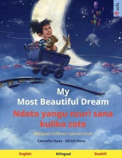 Cover for Ulrich Renz · My Most Beautiful Dream - Ndoto yangu nzuri sana kuliko zote (English - Swahili): Bilingual children's picture book, with audiobook for download - Sefa Picture Books in Two Languages (Taschenbuch) (2024)