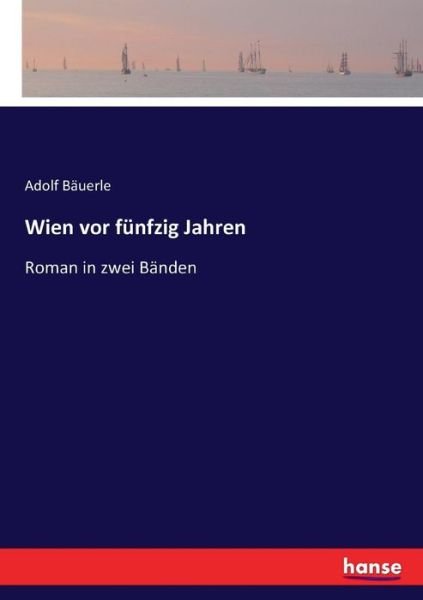 Cover for Adolf Bauerle · Wien vor funfzig Jahren: Roman in zwei Banden (Pocketbok) (2017)