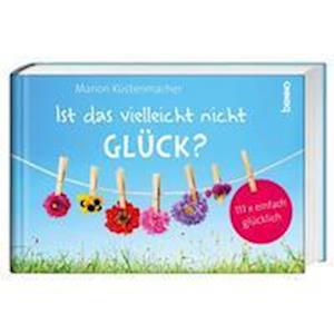 Ist das vielleicht nicht Glück? - Marion Küstenmacher - Books - St. Benno Verlag GmbH - 9783746260921 - January 12, 2022