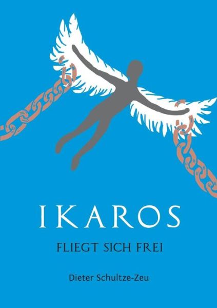 Cover for Schultze-Zeu · Ikaros fliegt sich frei (Book) (2018)