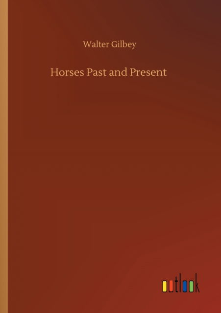 Cover for Walter Gilbey · Horses Past and Present (Paperback Book) (2020)