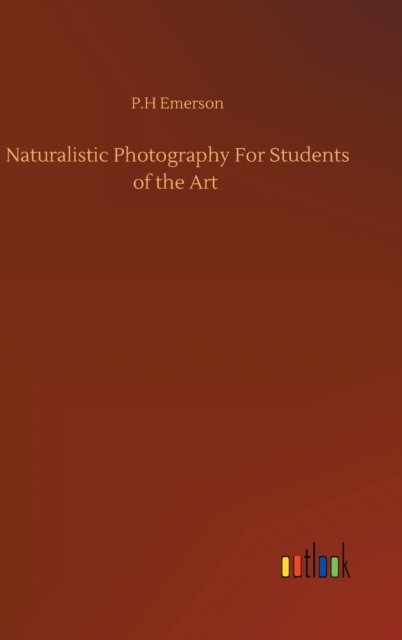 Cover for P H Emerson · Naturalistic Photography For Students of the Art (Hardcover Book) (2020)