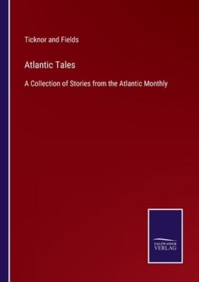 Cover for Ticknor and Fields · Atlantic Tales (Paperback Bog) (2022)
