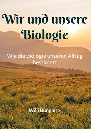 Cover for Willi Bungartz · Wir und unsere Biologie (Hardcover Book) (2021)