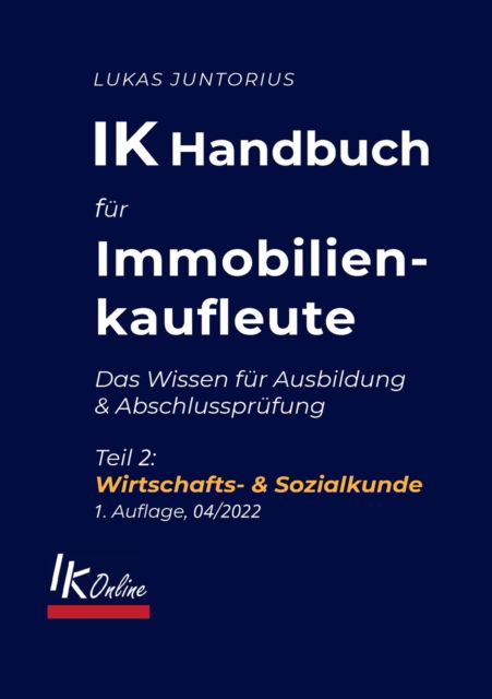 IK Handbuch für Immobilienkaufleute Teil 2 Wirtschafts- & Sozialkunde - Lukas Juntorius - Books - Books on Demand Gmbh - 9783756201921 - April 22, 2022