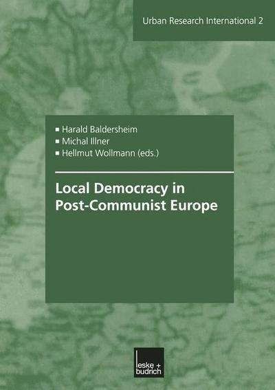 Local Democracy in Post-Communist Europe - Urban and Regional Research International - Harald Baldersheim - Books - Springer Fachmedien Wiesbaden - 9783810031921 - February 28, 2003