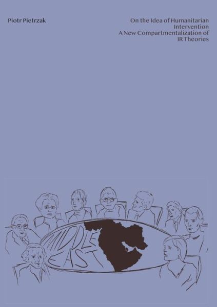 Cover for Piotr Pietrzak · On the Idea of Humanitarian Intervention: A New Compartmentalization of IR Theories (Paperback Book) [New edition] (2021)