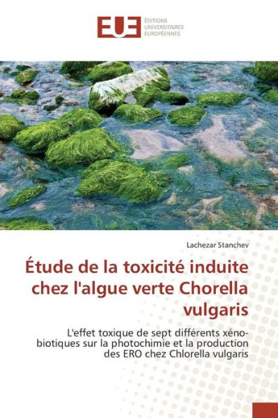 Cover for Stanchev Lachezar · Etude De La Toxicite Induite Chez L'algue Verte Chorella Vulgaris (Paperback Book) (2018)