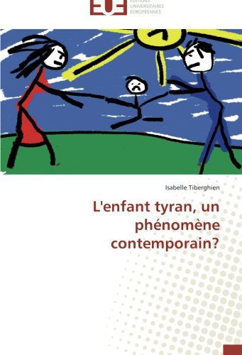 Cover for Isabelle Tiberghien · L'enfant Tyran, Un Phénomène Contemporain? (Paperback Book) [French edition] (2018)