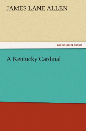 Cover for James Lane Allen · A Kentucky Cardinal (Tredition Classics) (Paperback Book) (2011)