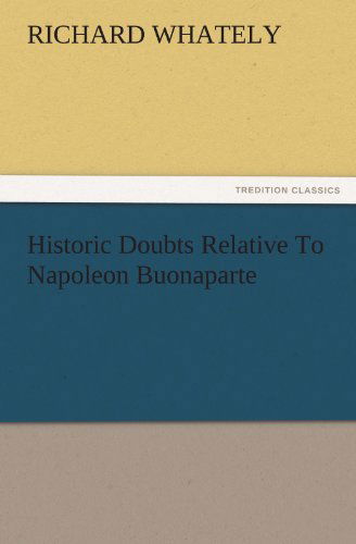 Cover for Richard Whately · Historic Doubts Relative to Napoleon Buonaparte (Tredition Classics) (Paperback Book) (2011)