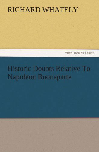 Cover for Richard Whately · Historic Doubts Relative to Napoleon Buonaparte (Tredition Classics) (Taschenbuch) (2011)