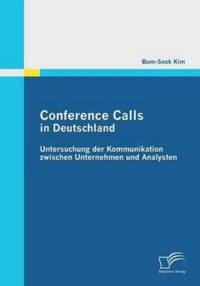 Cover for Bum-Seok Kim · Conference Calls in Deutschland: Untersuchung der Kommunikation zwischen Unternehmen und Analysten (Paperback Book) [German edition] (2011)