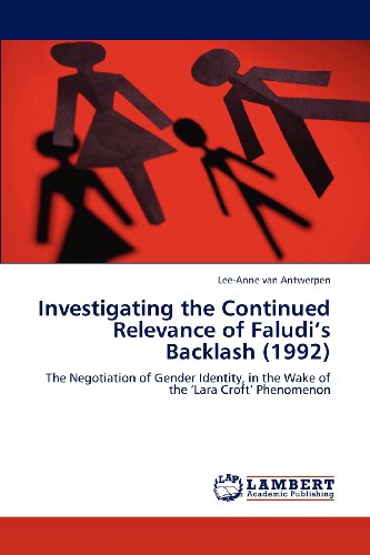 Cover for Lee-anne Van Antwerpen · Investigating the Continued Relevance of Faludi's Backlash (1992): the Negotiation of Gender Identity, in the Wake of the 'lara Croft' Phenomenon (Paperback Bog) (2012)