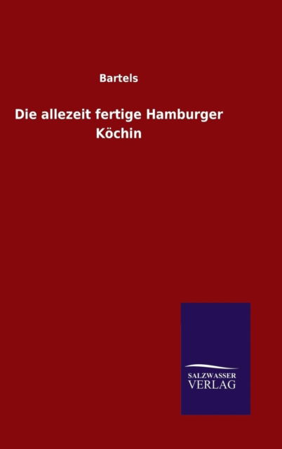 Cover for Bartels · Die Allezeit Fertige Hamburger Köchin (Inbunden Bok) [German edition] (2014)