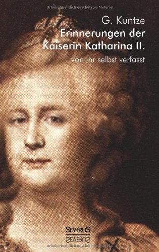 Cover for G. Kuntze · Erinnerungen Der Kaiserin Katharina Ii. Von Ihr Selbst Verfasst (Paperback Book) [German edition] (2013)