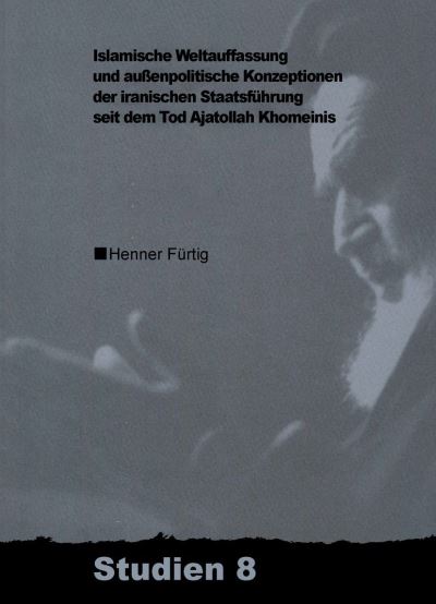 Cover for Henner Fürtig · Islamische Weltauffassung Und Aussenpolitische Konzeptionen Der Iranischen Staatsfuhrung Seit Dem Tod Ajatollah Khomeinis (Pocketbok) (2019)