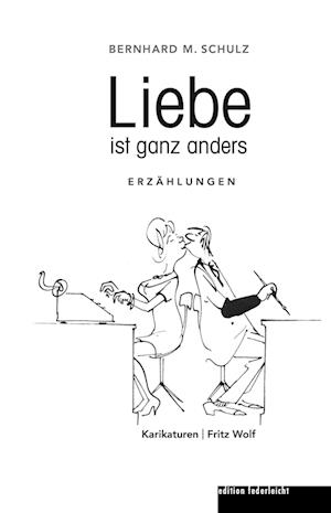 Cover for Bernhard M. Schulz · Liebe ist ganz anders (Buch) (2024)