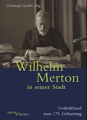 Wilhelm Merton in seiner Stadt - Christoph Sachße - Bücher - Hentrich und Hentrich Verlag Berlin - 9783955655921 - 1. April 2023