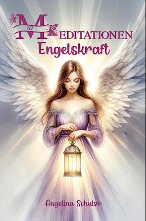 Cover for Angelina Schulze · 52 Meditationen Engelskraft (Buch) (2024)