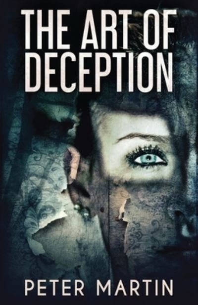 The Art Of Deception - Peter Martin - Kirjat - Next Chapter - 9784867515921 - keskiviikko 7. heinäkuuta 2021