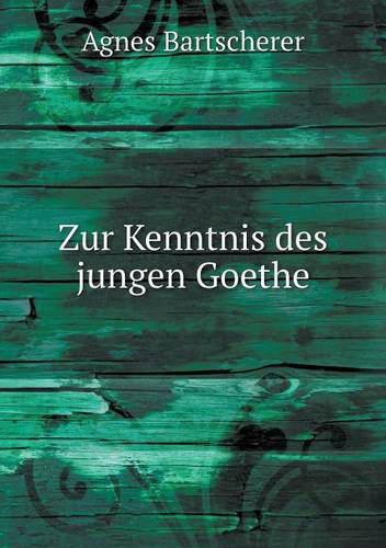 Cover for Agnes Bartscherer · Zur Kenntnis Des Jungen Goethe (Paperback Book) [German edition] (2014)