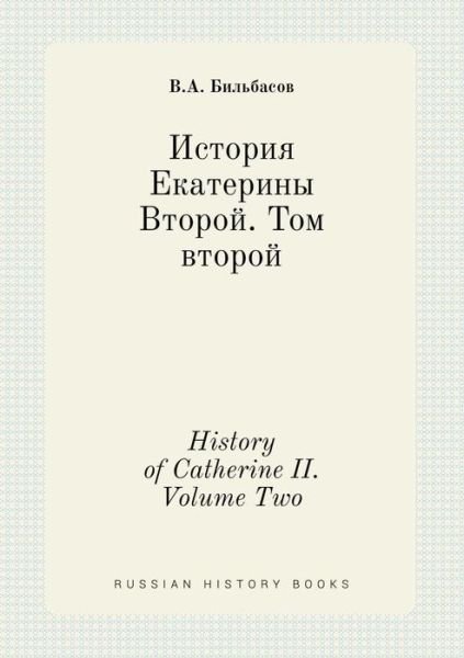 Cover for V a Bilbasov · History of Catherine Ii. Volume Two (Paperback Book) (2015)