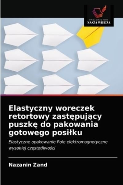 Cover for Nazanin Zand · Elastyczny woreczek retortowy zast?puj?cy puszk? do pakowania gotowego posilku (Paperback Book) (2021)