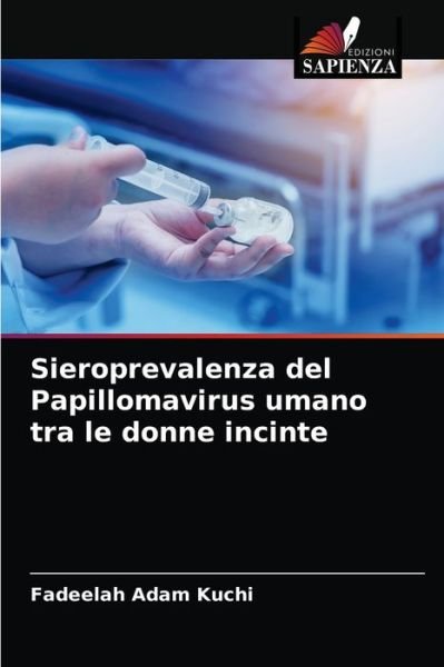 Cover for Fadeelah Adam Kuchi · Sieroprevalenza del Papillomavirus umano tra le donne incinte (Pocketbok) (2021)