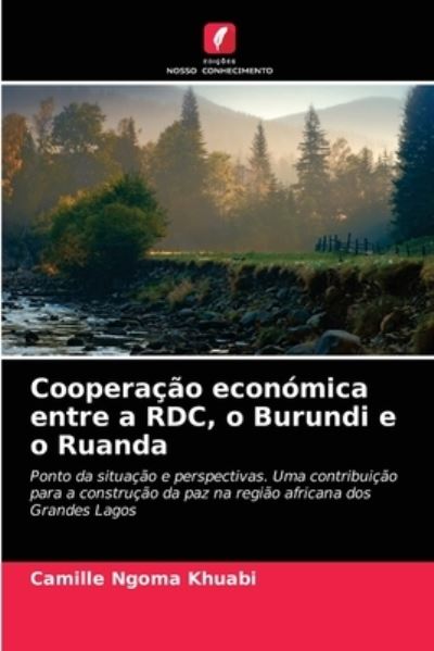 Cover for Camille Ngoma Khuabi · Cooperacao economica entre a RDC, o Burundi e o Ruanda (Paperback Book) (2021)