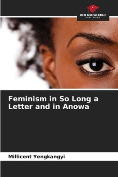 Cover for Millicent Yengkangyi · Feminism in So Long a Letter and in Anowa (Paperback Book) (2021)