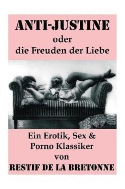 Cover for Restif de la Bretonne · Anti-Justine oder die Freuden der Liebe (Ein Erotik, Sex &amp; Porno Klassiker) (Paperback Book) (2018)