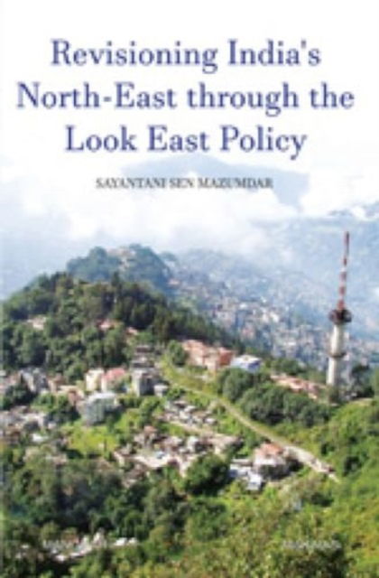 Cover for Sayantani Sen Mazumdar · Revisioning India's North-East through the Look East Policy (Gebundenes Buch) (2024)