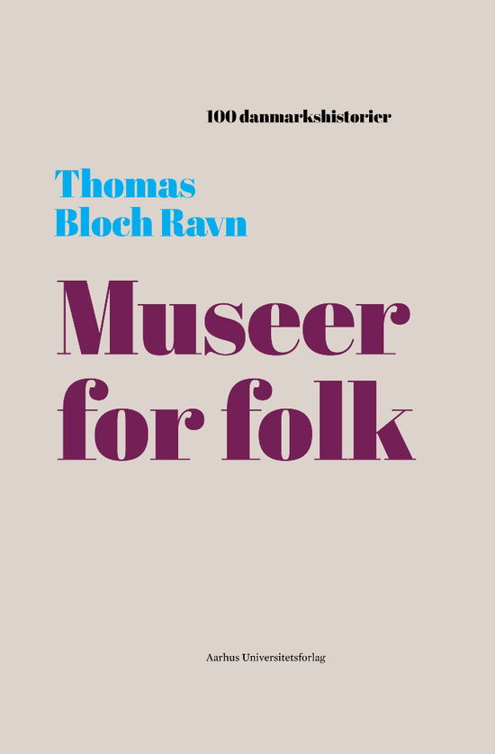 100 danmarkshistorier 32: Museer for folk - Thomas Bloch Ravn - Bücher - Aarhus Universitetsforlag - 9788772190921 - 12. März 2020