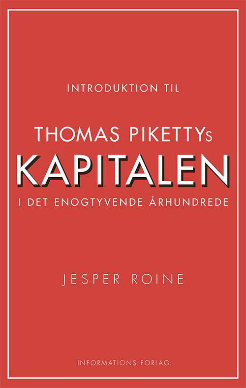 Introduktion til Thomas Pikettys Kapitalen i det enogtyvende århundrede - Jesper Roine - Bøger - Informations Forlag - 9788775144921 - 29. oktober 2015