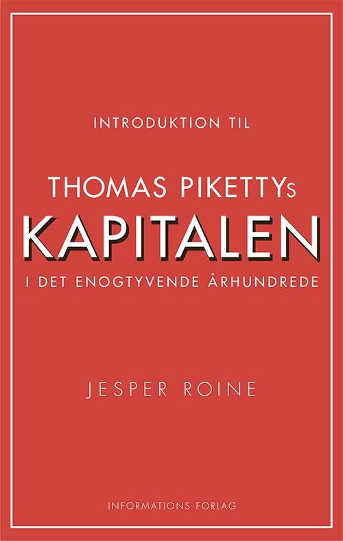 Introduktion til Thomas Pikettys Kapitalen i det enogtyvende århundrede - Jesper Roine - Boeken - Informations Forlag - 9788775144921 - 29 oktober 2015