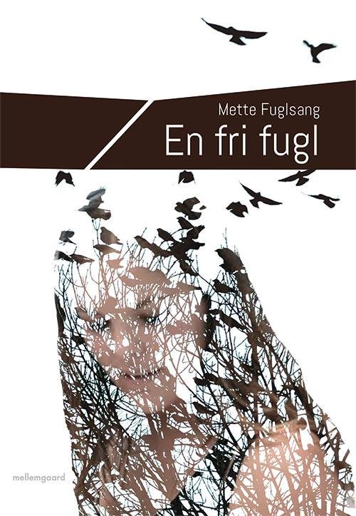 Cover for Mette Fuglsang · En fri fugl (Sewn Spine Book) [1st edition] (2015)