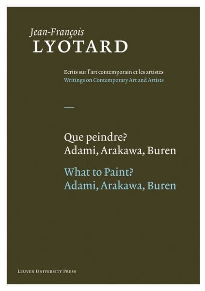 Cover for Jean-Francois Lyotard · Que peindre? / What to Paint?: Adami, Arakawa, Buren - Jean-Francois Lyotard: Writings on Contemporary Art and Artists (Hardcover Book) [English And French, 1 edition] (2013)