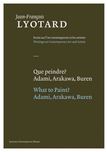 Que peindre? / What to Paint?: Adami, Arakawa, Buren - Jean-Francois Lyotard: Writings on Contemporary Art and Artists - Jean-Francois Lyotard - Bücher - Leuven University Press - 9789058677921 - 15. April 2013