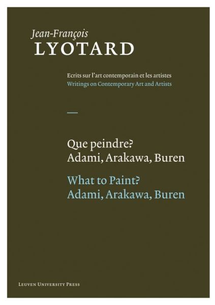 Jean-Francois Lyotard · Que peindre? / What to Paint?: Adami, Arakawa, Buren - Jean-Francois Lyotard: Writings on Contemporary Art and Artists (Hardcover bog) [English And French, 1 edition] (2013)