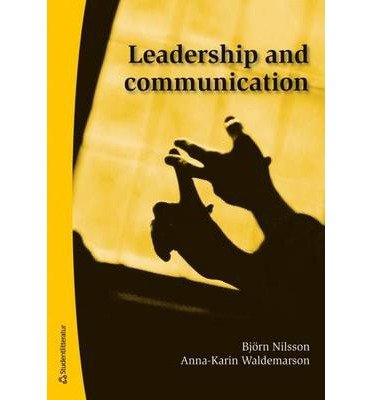 Leadership and communication - Nilsson Björn - Bøger - Studentlitteratur AB - 9789144088921 - 11. september 2013