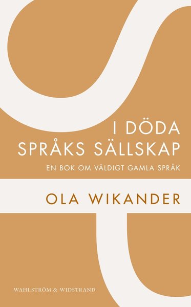 Cover for Ola Wikander · WW POD: I döda språks sällskap : en bok om väldigt gamla språk (Book) (2012)