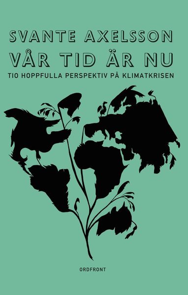 Cover for Svante Axelsson · Vår tid är nu : tio hoppfulla perspektiv på klimatkrisen (Landkarten) (2014)