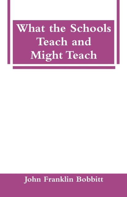 Cover for John Franklin Bobbitt · What the Schools Teach and Might Teach (Paperback Book) (2018)