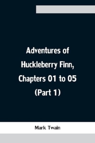 Cover for Mark Twain · Adventures of Huckleberry Finn, Chapters 01 to 05 (Part 1) (Pocketbok) (2021)